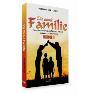 Die ideale Familie - Famili&auml;re Tugenden &amp; Werte nach dem Vorbild des Propheten Muhammed